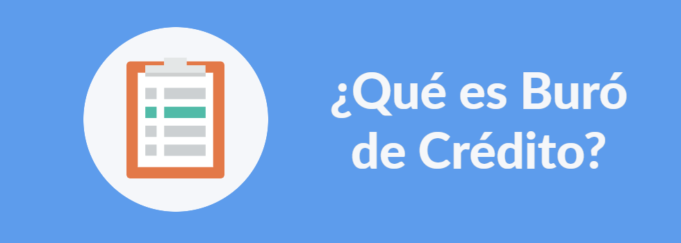 ¿Qué es el Buró de Crédito?